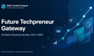 Future Techpreneur Gateway: AI-Native Business Builder 2027–2029
